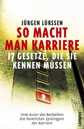 So macht man Karriere: 17 Gesetze, die Sie kennen müssen