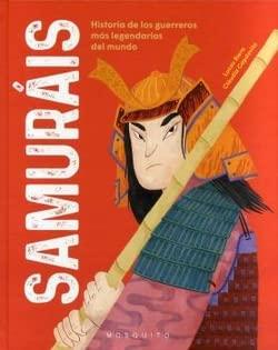 Samuráis: Historia de los guerreros más legendarios del mundo (Historias de las personas)