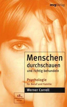 Menschen durchschauen und richtig behandeln. Psychologie für Beruf und Familie