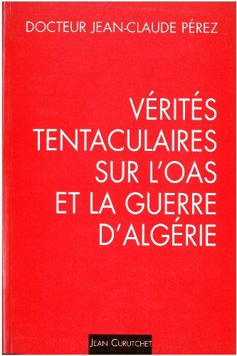 Vérités tentaculaires sur l'OAS et la guerre d'Algérie. Vol. 1