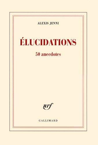 Elucidations : 50 anecdotes