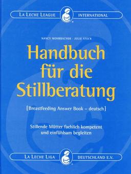 Handbuch für die Stillberatung - The Breastfeeding Answer Book: Stillende Mütter fachlich kompetent und einfühlsam beraten