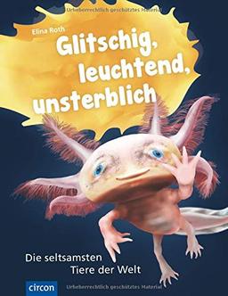 Glitschig, leuchtend, unsterblich: Die seltsamsten Tiere der Welt