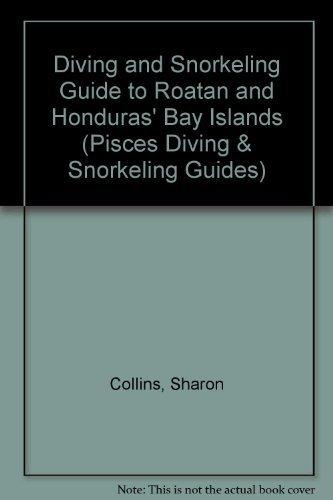 Diving and Snorkeling Guide to Roatan & Honduras' Bay Islands (Pisces Diving & Snorkeling Guides)