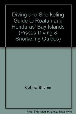 Diving and Snorkeling Guide to Roatan & Honduras' Bay Islands (Pisces Diving & Snorkeling Guides)