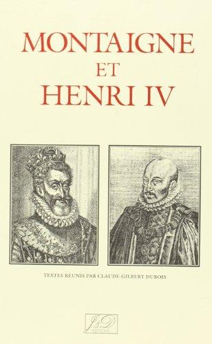 Montaigne et Henri IV (1595-1995) : actes du colloque international, Bordeaux 12 mai 1995, Pau 13 mai 1995