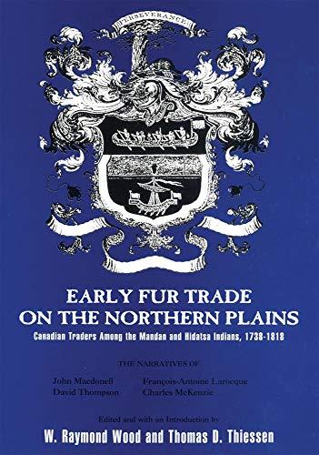 Early Fur Trade on the Northern Plains: Canadian Traders Among the Mandan and Hidatsa Indians, 1738-1818 (American Exploration and Travel, Band 68)