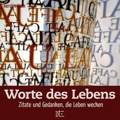 Worte des Lebens: Zitate und Gedanken, die Leben wecken