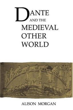 Dante & the Medieval Other World (Cambridge Studies in Medieval Literature, Band 8)