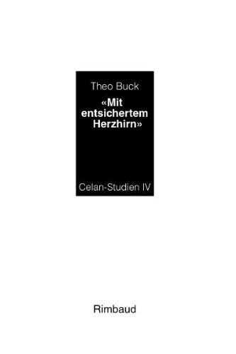 Celan-Studien: 'Mit entsichertem Herzhirn': IV