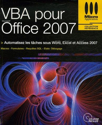 VBA pour Office 2007 : automatisez les tâches sous Word, Excel et Access 2007 : macros, formulaires, requêtes SQL, états, débogage