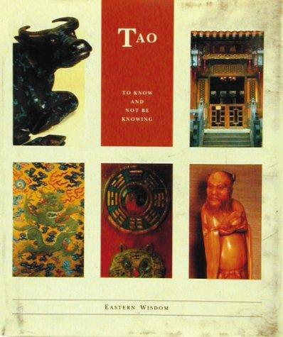 Tao: To Know & Not Be Knowing: To Know and Not Be Knowing (Eastern Wisdom)