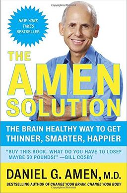 The Amen Solution: The Brain Healthy Way to Get Thinner, Smarter, Happier