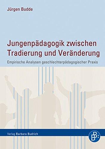 Jungenpädagogik zwischen Tradierung und Veränderung: Empirische Analysen geschlechterpädagogischer Praxis