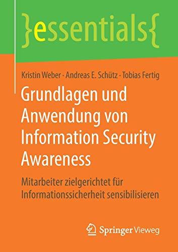 Grundlagen und Anwendung von Information Security Awareness: Mitarbeiter zielgerichtet für Informationssicherheit sensibilisieren (essentials)