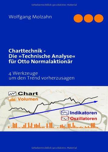 Charttechnik - Die »Technische Analyse« für Otto Normalaktionär: 4 Werkzeuge um den Trend vorherzusagen