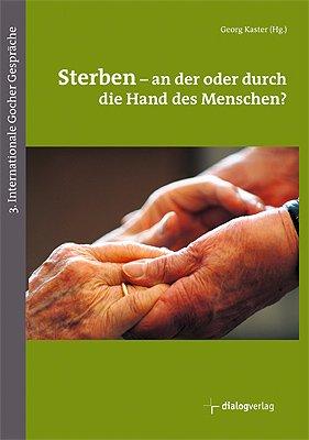 Sterben - an der oder durch die Hand des Menschen?