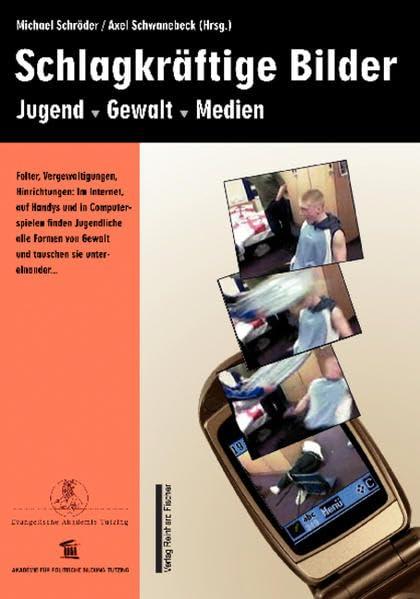 Schlagkräftige Bilder: Jugend - Gewalt - Medien