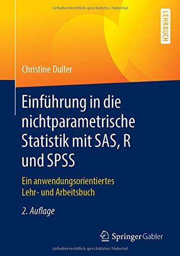 Einführung in die nichtparametrische Statistik mit SAS, R und SPSS: Ein anwendungsorientiertes Lehr- und Arbeitsbuch