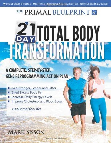 The Primal Blueprint 21-Day Total Body Transformation: A Complete, Step-By-Step, Gene Reprogramming Action Plan