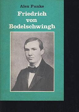 Friedrich von Bodelschwingh. Der Vater. [Reihe: Gelebtes Christentum]