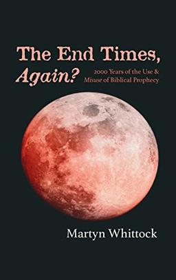 The End Times, Again?: 2000 Years of the Use & Misuse of Biblical Prophecy