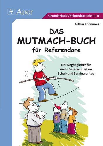 Das Mutmach-Buch für Referendare. Ein Wegbegleiter für mehr Gelassenheit im Schul- und Seminaralltag