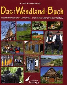 Das neue Wendland-Buch: Unser Landkreis Lüchow-Dannenberg, Die Erlebnisregion Elbtalaue-Wendland