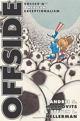 Offside: Soccer and American Exceptionalism (Princeton Studies in Cultural Sociology)