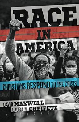 Race in America: Christians Repond to the Crisis: Christians Respond to the Crisis