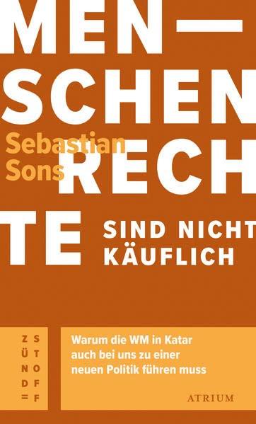 Menschenrechte sind nicht käuflich: Warum die WM in Katar auch bei uns zu einer neuen Politik führen muss (Atrium Zündstoff)