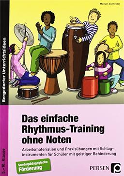 Das einfache Rhythmus-Training ohne Noten: Arbeitsmaterialien und Praxisübungen mit Schlag instrumenten für Schüler mit geistiger Behinderung (5. bis 10. Klasse)