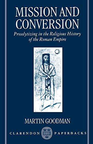 Mission and Conversion: Proselytizing in the Religious History of the Roman Empire (Clarendon Paperbacks)