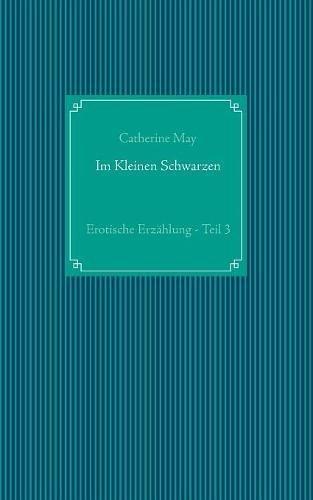 Im Kleinen Schwarzen - Teil 3: Erotische Erzählung (Crossdresser-Erzählungen)