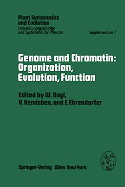 "Genome and Chromatin: Organization, Evolution, Function": "Symposium, Kaiserslautern, October 13-15, 1978" (Plant Systematics and Evolution - Supplementa, 2, Band 2)