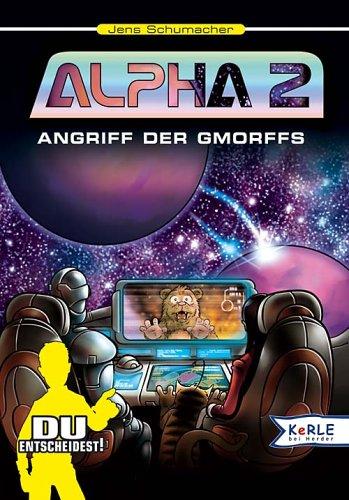 Alpha 2. Angriff der Gmorffs. Bd. 2. Du entscheidest! Ein interaktives Weltraumabenteuer