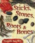 Sticks, Stones, Roots & Bones: Hoodoo, Mojo & Conjuring with Herbs: Hoodoo, Mojo and Conjuring with Herbs