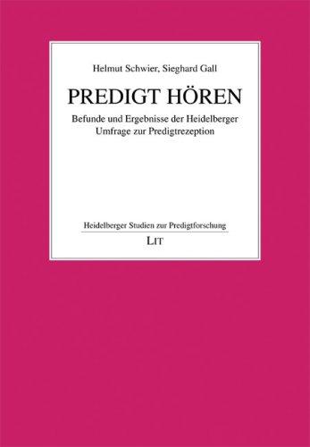 Predigt hören: Befunde und Ergebnisse der Heidelberger Umfrage zur Predigtrezeption