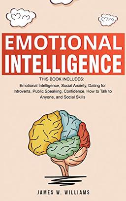 Emotional Intelligence: A Collection of 7 Books in 1 - Emotional Intelligence, Social Anxiety, Dating for Introverts, Public Speaking, Confidence, How to Talk to Anyone, and Social Skills