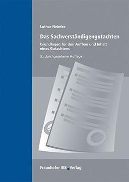 Das Sachverständigengutachten.: Grundlagen für den Aufbau und Inhalt eines Gutachtens.