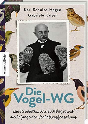 Die Vogel-WG: Die Heinroths, ihre 1000 Vögel und die Anfänge der Verhaltensforschung