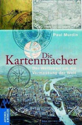 Die Kartenmacher: Der Wettstreit um die Vermessung der Welt