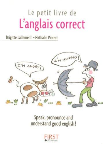 Le petit livre de l'anglais correct : speak, pronounce and understand good English !