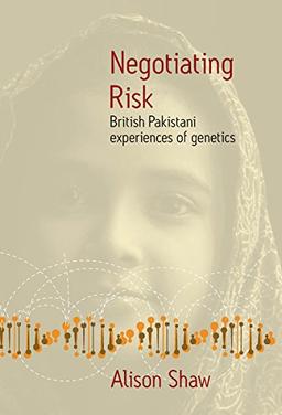 Negotiating Risk: British Pakistani Experiences of Genetics