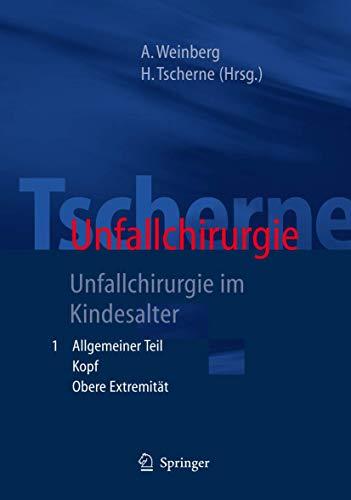 Tscherne Unfallchirurgie: Unfallchirurgie im Kindesalter - Teil 1: Allgemeiner Teil, Kopf, Obere Extremität - Teil 2: Untere Extremität, Wirbelsäule, ... Besonderheiten des kindlichen Skelettes