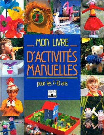 Mon livre d'activités manuelles : pour les 7-10 ans