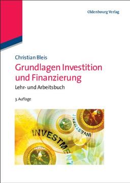 Grundlagen Investition und Finanzierung: Lehr- und Arbeitsbuch