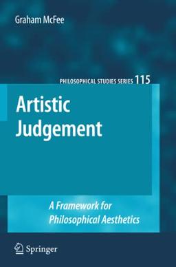 Artistic Judgement: A Framework for Philosophical Aesthetics (Philosophical Studies Series, Band 115)