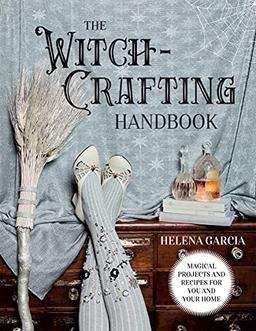 Witch-Crafting Handbook: Magical Projects and Recipes for You and Your Home