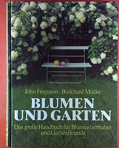 Blumen und Garten: Das grosse Handbuch für Blumenliebhaber und Gartenfreunde